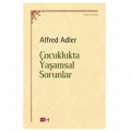 Çocuklukta Yaşamsal Sorunlar - Alfred Adler