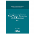 Yargıtay Hukuk ve Ceza Dairelerinin Türk Ticaret Kanununa İlişkin Kararları (2017) - Abuzer Kendigelen