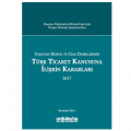  Yargıtay Hukuk ve Ceza Dairelerinin Türk Ticaret Kanununa İlişkin Kararları (2017) - Abuzer Kendigelen