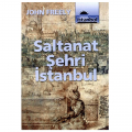 Saltanat Şehri İstanbul - John Freely
