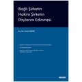  Bağlı Şirketin Hakim Şirketin Paylarını Edinmesi -  İsmail Dönmez