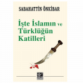 İşte İslamın ve Türklüğün Katilleri - Sabahattin Önkibar