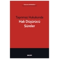 Taşınmaz Hukukunda Hak Düşürücü Süreler - Süleyman Sapanoğlu