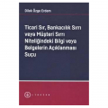 Ticari Sır, Bankacılık Sırrı veya Müşteri Sırrı Niteliğindeki Bilgi veya Belgelerin Açıklanması Suçu - Dilek Özge Erdem