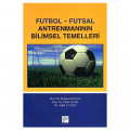  Futbol Futsal Antrenmanının Bilimsel Temelleri - Mehmet Günay, Yücel Ocak, Atilla İ. Yüce
