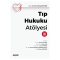 Tıp Hukuku Atölyesi III - Sunay Akyıldız, Ahmet Nezih Kök,  A. Murat Tuncer, Berna Özpınar Gümrükçüoğlu, Ö. Özkan Özdemir