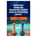  Geopolitical Change and Conjunctural Security Issues in International Politics - Gökhan Ak