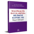 Malpraktis Davalarında Bilirkişi Raporları Nasıl Olmalı? - Yakup Gökhan Doğramacı, Ümit Erdem