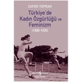 Türkiye’de Kadın Özgürlüğü ve Feminizm 1908 - 1935 - Zafer Toprak