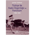  Türkiye’de Kadın Özgürlüğü ve Feminizm 1908 - 1935 - Zafer Toprak