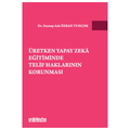  Üretken Yapay Zeka Eğitiminde Telif Haklarının Korunması - Zeynep Aslı Özkan Tunçok