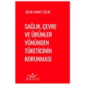 Sağlık, Çevre ve Ürünler Yönünden Tüketicinin Korunması - Çelik Ahmet Çelik