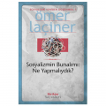  Sosyalizmin Bunalımı: Ne Yapmalıydık? - Ömer Laçiner