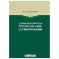 Çevre Hukukunda Yeni Bir Yaklaşım: Çevrenin Hakkı - Kazım Kocatüfek