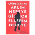  Aklım Nereye Gidiyor Ellerim Nereye - Çiğdem Anad