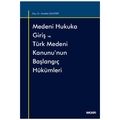 Medeni Hukuka Giriş ve Türk Medeni Kanunu'nun Başlangıç Hükümleri - Mustafa Ünlütepe