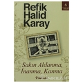 Sakın Aldanma, İnanma, Kanma - Refik Halid Karay