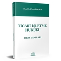  Ticari İşletme Hukuku Ders Notları - Fevzi Topsoy