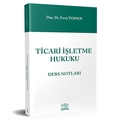 Ticari İşletme Hukuku Ders Notları - Fevzi Topsoy