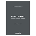 Uzay Hukuku Dünü, Bugünü, Yarını - Görkem Gökçe