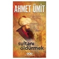 Sultanı Öldürmek - Ahmet Ümit