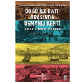  Doğu ile Batı Arasında Osmanlı Kenti - Bruce Masters, Daniel Goffmann, Edhem Eldem