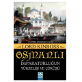 Osmanlı İmparatorluğun Yükselişi ve Çöküşü - Lord Kinross