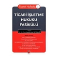 Ticari İşletme Hukuku Fasikülü - Mustafa Emir Üstündağ