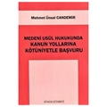 Medeni Usul Hukukunda Kanun Yollarına Kötüniyetle Başvuru - Mehmet Ünsal Candemir