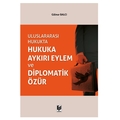 Uluslararası Hukukta Hukuka Aykırı Eylem ve Diplomatik Özür - Gülnur Balcı