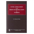  Civil Litigation and Dispute Resolution in Turkey - Mustafa Göksu