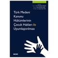  Türk Medeni Kanunu Hükümlerinin Çocuk Hakları ile Uyumlaştırılması - Aslı Makaracı Başak, Seda Öktem Çevik, Gülen Sinem Tek