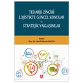  Tedarik Zinciri Lojistikte Güncel Konular ve Stratejik Yaklaşımlar - Hanifi Murat Mutlu