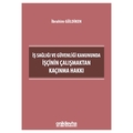  İş Sağlığı ve Güvenliği Kanununda İşçinin Çalışmaktan Kaçınma Hakkı - İbrahim Güldiken