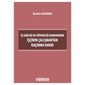 İş Sağlığı ve Güvenliği Kanununda İşçinin Çalışmaktan Kaçınma Hakkı - İbrahim Güldiken