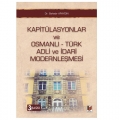 Kapitülasyonlar ve Osmanlı - Türk Adli ve İdari Modernleşmesi - Bahadır Apaydın