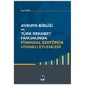 Avrupa Birliği ve Türk Rekabet Hukukunda Finansal Sektörün Uyumlu Eylemleri - Gazi Ceviz