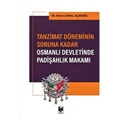 Tanzimat Döneminin Sonuna Kadar Osmanlı Devletinde Padişahlık Makamı - Merve Ünal Açıkgöz