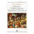  Feodal Toplumdan Yirminci Yüzyıla - Leo Huberman
