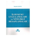 İş Hukuku Uygulamaları ve Nitelikli Hesaplamalar - Muzaffer Karayel