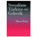 Sosyalizm, Türkiye ve Gelecek - Murat Belge