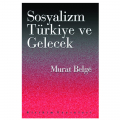  Sosyalizm, Türkiye ve Gelecek - Murat Belge
