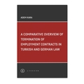 A Comparative Overview Of Termination Of Employment Contracts In Turkish and German Law - Adem Kara