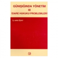  Günışığında Yönetim 3 İdare Hukuku Problemleri - İl han Özay
