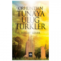 Orhun'dan Tuna'ya Uluğ Türkler - Turgut Güler