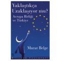 Yaklaştıkça Uzaklaşıyor mu? Avrupa Birliği ve Türkiye - Murat Belge