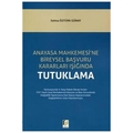  Anayasa Mahkemesi'ne Bireysel Başvuru Kararları Işığında Tutuklama - Selma Öztürk Günay