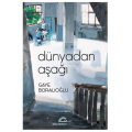 Dünyadan Aşağı - Gaye Boralıoğlu