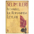  İstanbul, İlk Romanımda Leylak - Selim İleri
