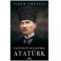 Gazi Mustafa Kemal Atatürk - İlber Ortaylı